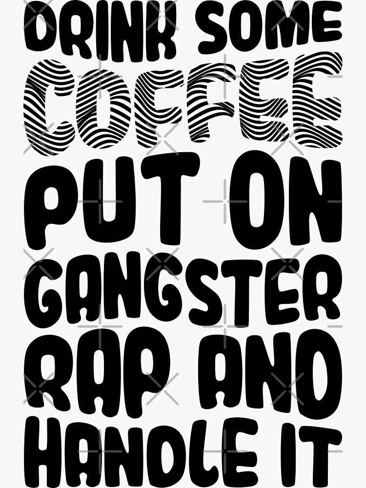 Drink Some Coffee Put On Gangster Rap And Handle It Sticker For Sale By Yozel29 Redbubble 1691