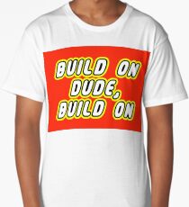 BUILD ON DUDE, BUILD ON Long T-Shirt