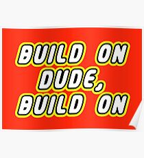 BUILD ON DUDE, BUILD ON Poster