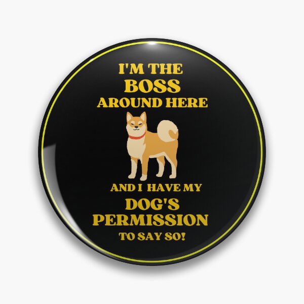 Item preview, I Am The Boss Around Here And I Have My Dogs Permission To Say So designed and sold by McThingummy.