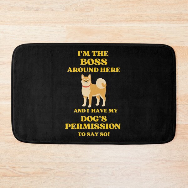 Item preview, I Am The Boss Around Here And I Have My Dogs Permission To Say So designed and sold by McThingummy.