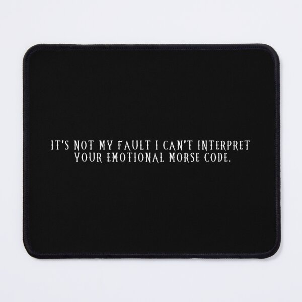 Item preview, It's Not My Fault I Can't Interpret Your Emotional Morse Code designed and sold by CharXena.