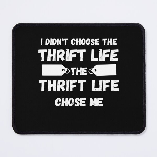 Item preview, I Didn't Choose the Thrift Life the Thrift Life Chose Me Funny designed and sold by DPlumDesign.