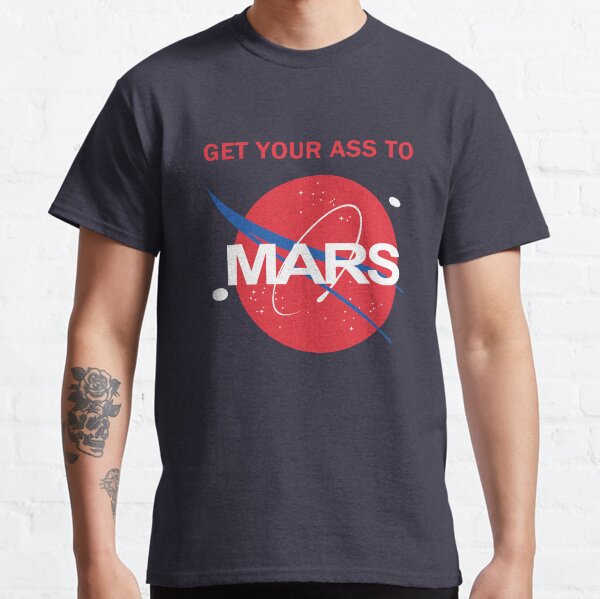 Get your ass to Mars Classic T-Shirt