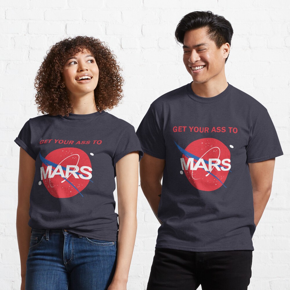 Get your ass to Mars Classic T-Shirt