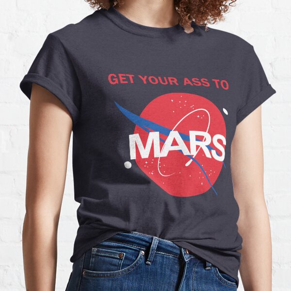 Get your ass to Mars Classic T-Shirt