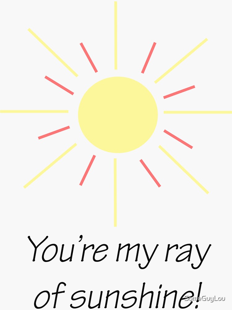 "You’re my ray of sunshine!" Sticker for Sale by SomeGuyLou Redbubble