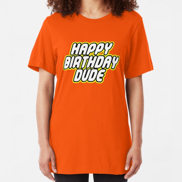 HAPPY BIRTHDAY DUDE Slim Fit T-Shirt