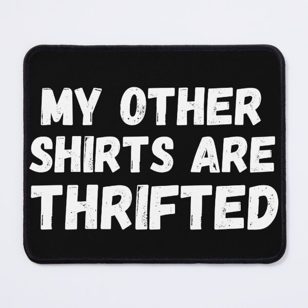 Item preview, My Other Shirts Are Thrifted Funny Thrifting designed and sold by DPlumDesign.