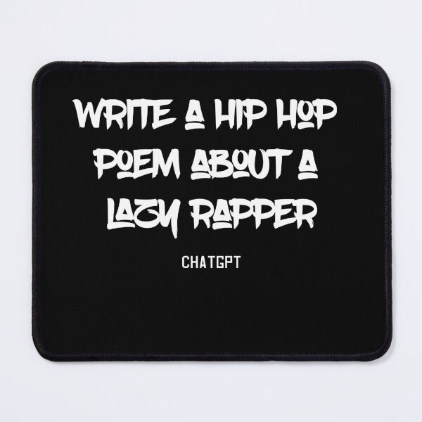 Item preview, chatGPT write a hip hop poem about a lazy rapper designed and sold by Mebbotai.