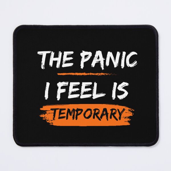 Item preview, The Panic I Feel Is Temporary, General Anxiety Disorder designed and sold by LadyHustle.
