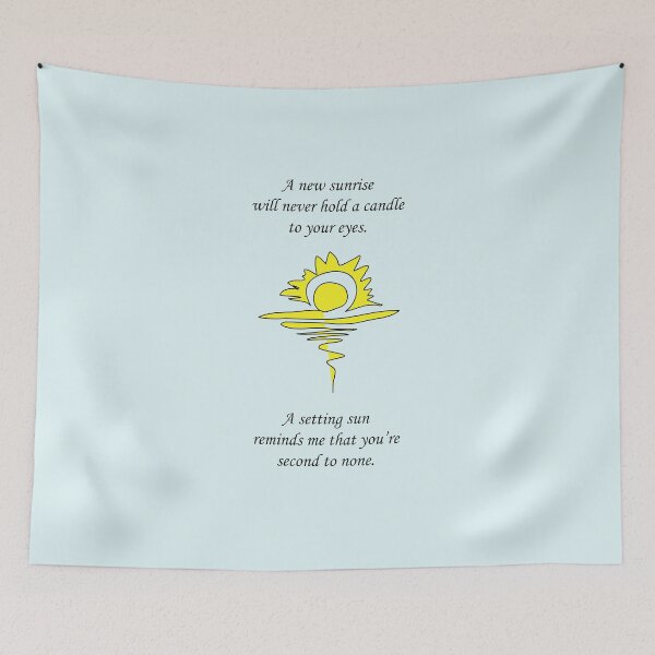 Item preview, A new sunrise will never hold a candle to your eyes. A setting sun reminds me that you’re second to none.  designed and sold by SomeGuyLou.