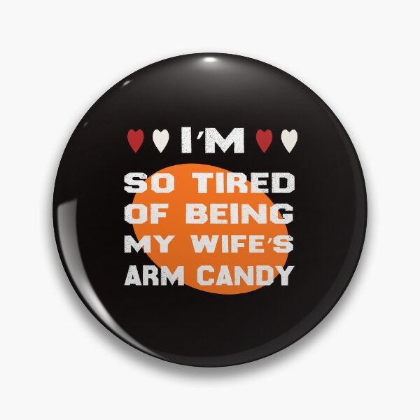 Item preview, Im So Tired Of Being My Wife's Arm Candy designed and sold by zemama.