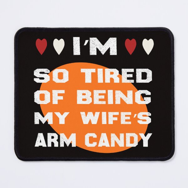 Item preview, Im So Tired Of Being My Wife's Arm Candy designed and sold by zemama.