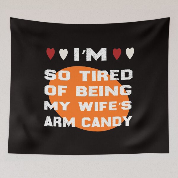 Item preview, Im So Tired Of Being My Wife's Arm Candy designed and sold by zemama.