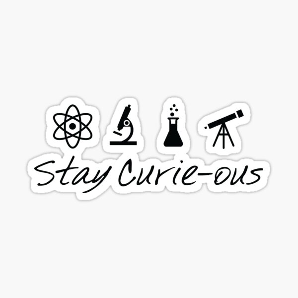 Stay Curie Ous Marie Curie Inspirational Science Design Sticker For