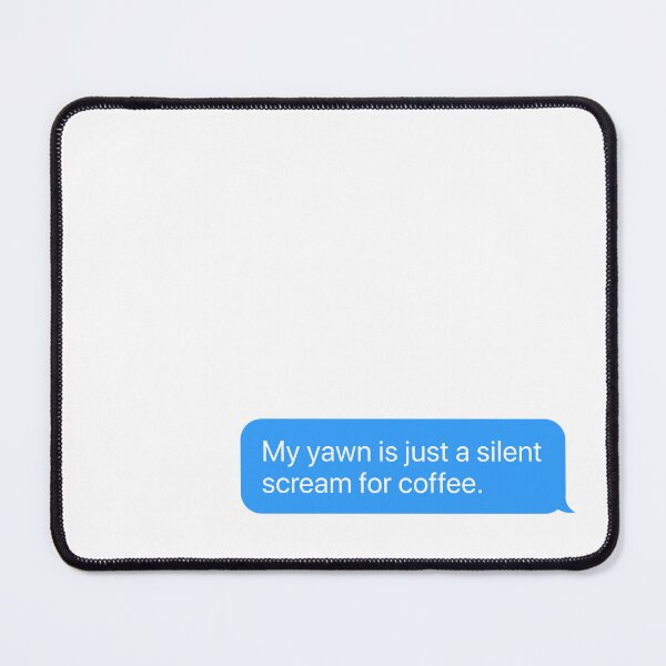Item preview, My yawn is just a silent scream for coffee. designed and sold by chrismanubag.