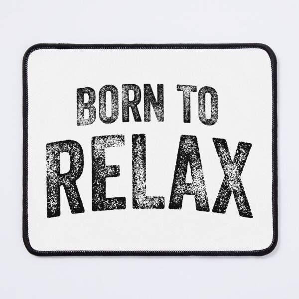 Item preview, Born To Relax (Big Black Text) designed and sold by STUDIO-72.