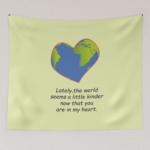 Item preview, Lately, the world seems a little kinder now that you are in my heart. designed and sold by SomeGuyLou.