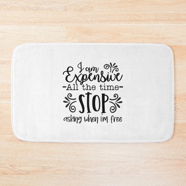 Item preview, I am expensive all the time Stop asking when I'm free designed and sold by teamph.