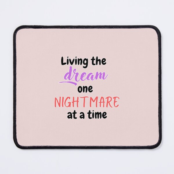 Item preview, Living the dream one nightmare at a time designed and sold by Esc4n0r.