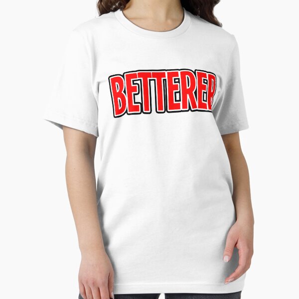 Item preview, Betterer T shirt designed and sold by Mill8ion.