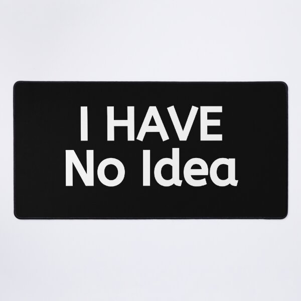 Item preview, I Have No Idea designed and sold by BigMovesHustler.