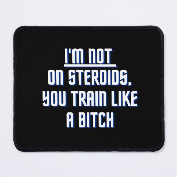 Item preview, I'm not on steroids, you train like a bitch designed and sold by aiartoday.