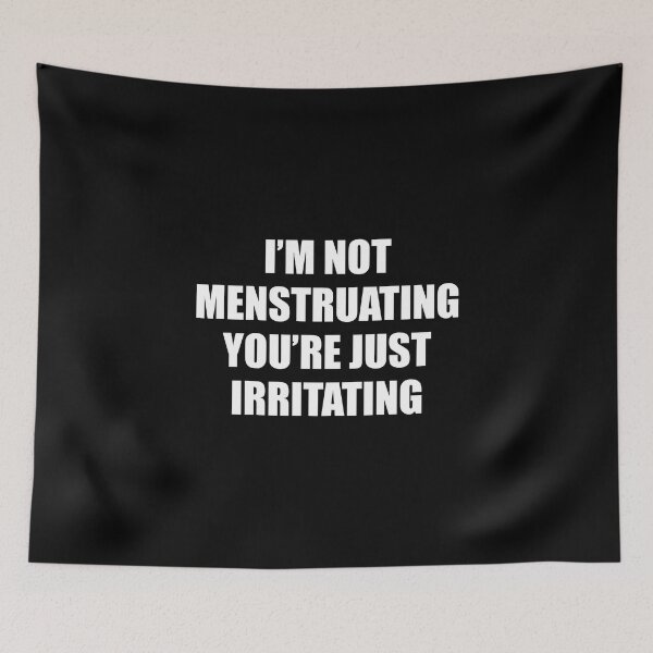 Item preview, Im Not Menstruating Youre Just Irritating - Funny Feminist designed and sold by Inspirationmotivation.