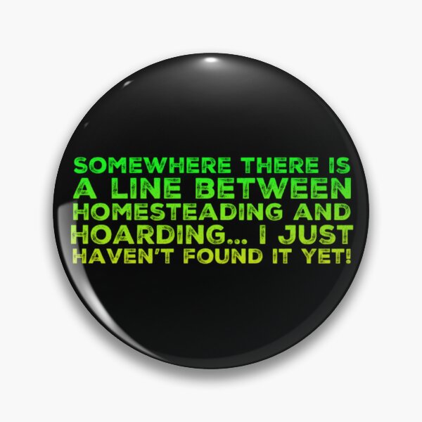 Item preview, Fine line between Homesteading and Hoarding designed and sold by homesteadswag.