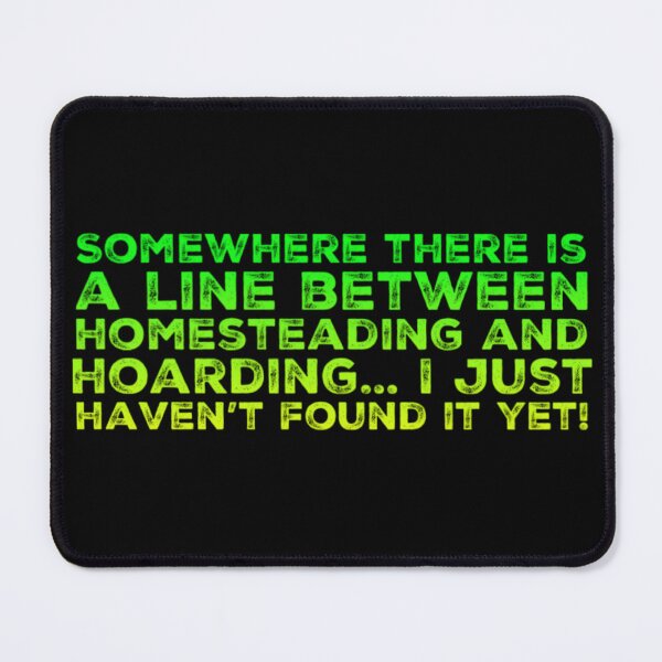 Item preview, Fine line between Homesteading and Hoarding designed and sold by homesteadswag.