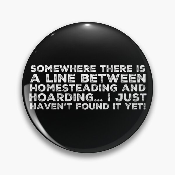 Item preview, Fine line between Homesteading and Hoarding designed and sold by homesteadswag.