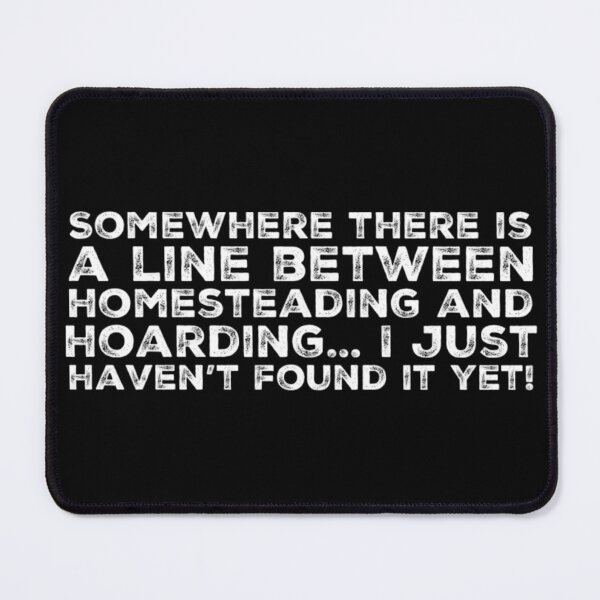 Item preview, Fine line between Homesteading and Hoarding designed and sold by homesteadswag.
