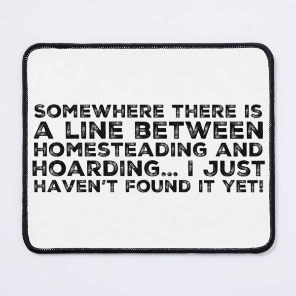 Item preview, Fine line between Homesteading and Hoarding designed and sold by homesteadswag.