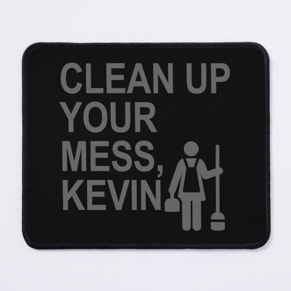 Item preview, Clean up your mess, Kevin. (subtle gray) designed and sold by Thelittlelord.