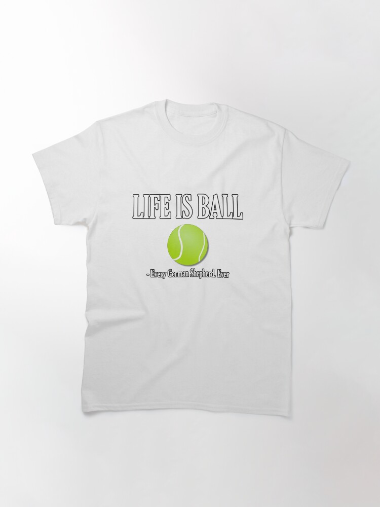 Thumbnail 3 of 7, Classic T-Shirt, Life Is Ball - Astonished Cat Company designed and sold by AstonishedCatCo.