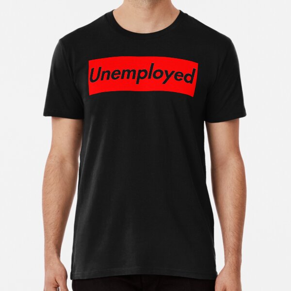 Unemployed Premium T-Shirt