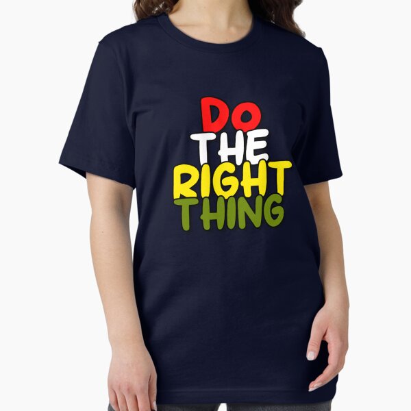 Do The Right Thing T-Shirts for Sale | Redbubble Do The Right Thing T-Shirts for Sale | Redbubble