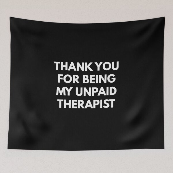 Item preview, Thank You For Being My Unpaid Therapist  designed and sold by Express YRSLF.