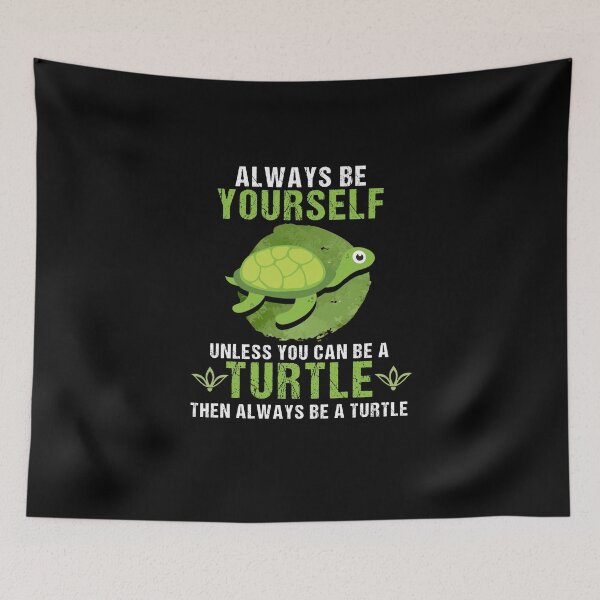 Item preview, always be yourself unless you can be a turtle then always be a turtle designed and sold by yssnyd.