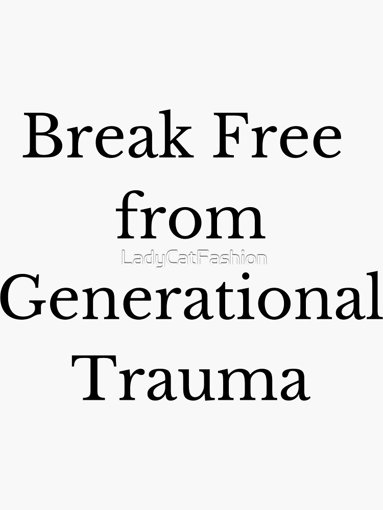 "Break Free from Generational Trauma" Sticker for Sale by