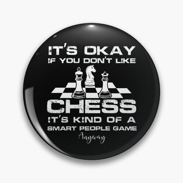 Item preview, It’s Okay if You Don’t Like Chess  It’s kind of a  smart People game  Anyway designed and sold by melaesse.
