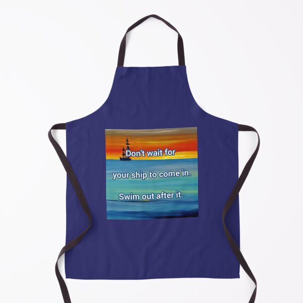 Item preview, Don't wait for your ship to come in. Swim out after it. designed and sold by Coexist In Tee's .