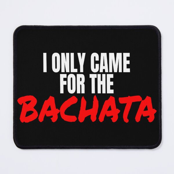 Item preview, Bachata Dance I Only Came For The Bachata T Shirt Merch designed and sold by PRINTS2HOT.