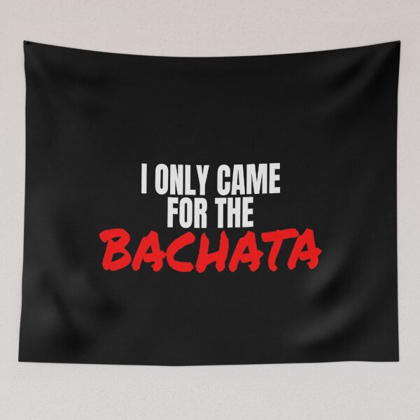 Item preview, Bachata Dance I Only Came For The Bachata T Shirt Merch designed and sold by PRINTS2HOT.
