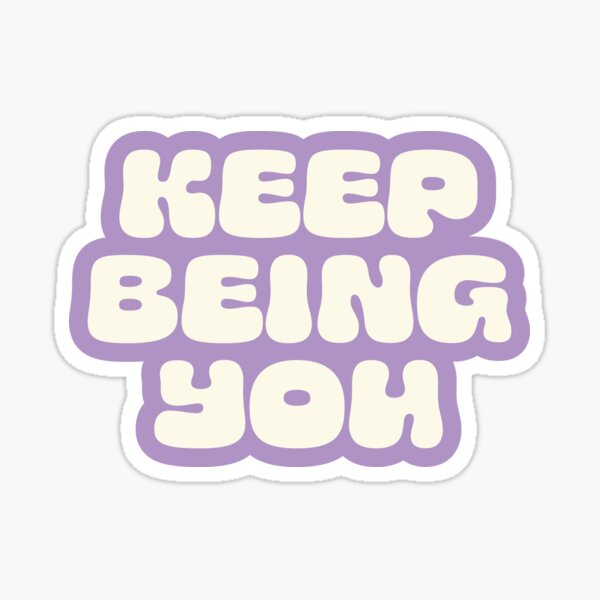 Keep Being You Positive Saying Sticker