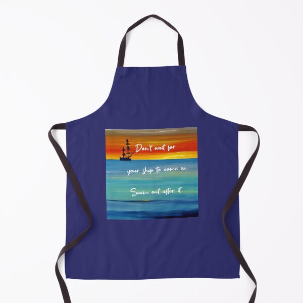 Item preview, Don't wait for your ship to come in. Swim out after it. designed and sold by Coexist In Tee's .