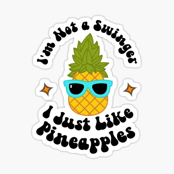 Im Not A Swinger I Just Like Pineapples Cute Funny Novelty Design