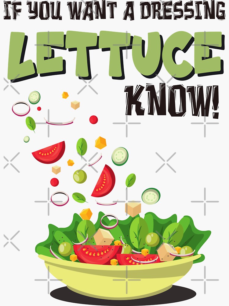 "LETTUCE know if you want dressing! Funny Salad Food Pun Chef Humor