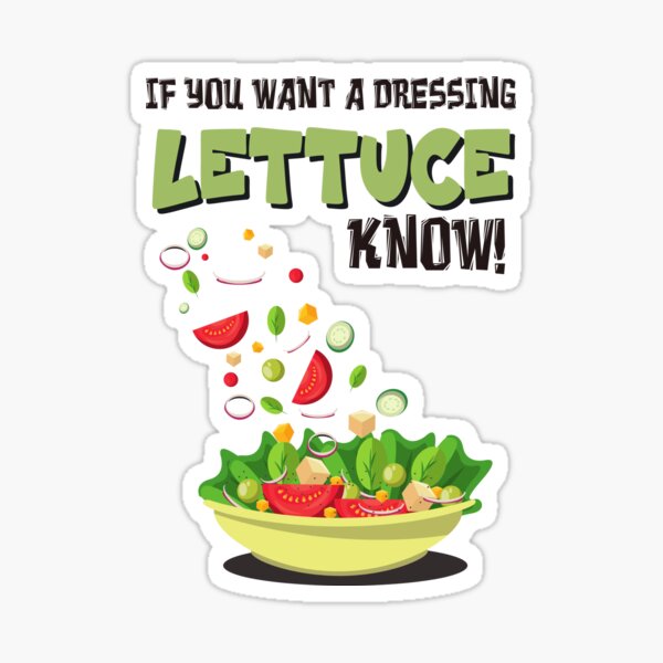 "LETTUCE know if you want dressing! Funny Salad Food Pun Chef Humor